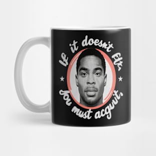 You must Acquit, If it doesn't fit Oj Simpson Mug